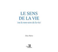 Le sens de la vie (ou le non-sens de la vie) - DIEU MARCO - Trois Colonnes - broché - Essai