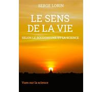 Le sens de la vie selon le bouddhisme et la science - Serge Lorin - Vues sur la science - ebook (ePub) - Livre