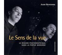 Le sens de la vue: LE REGARD PHOTOGRAPHIQUE DANS LA POÉSIE MODERNE