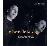 Le sens de la vue Le regard photographique dans la poésie moderne - Anne Reverseau - Sorbonne Universite Presses - broché - Essai