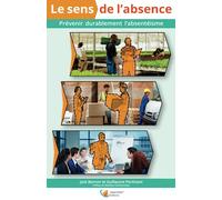 Le sens de l'absence: Prévenir durablement l'absentéisme