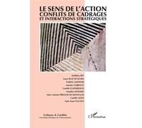 Le sens de l'action Conflits de cadrages et interactions stratégiques - Collectif - L'harmattan - broché - Revue