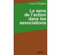 Le sens de l'action dans les associations Christine Chognot (Auteur)