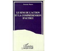 Le sens de l'action et la compréhension d'autrui - Patrick Pharo - L'harmattan - broché - Livre