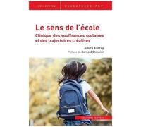 Le Sens De L'école - Clinique Des Souffrances Scolaires Et Des Trajectoires Créatives
