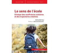 Le sens de l'école: Clinique des souffrances scolaires et des trajectoires créatives