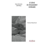 Le sens de l'engagement infirmier Enjeu de formation et défi éthique - Véronique Haberey-Knuessi - Seli Arslan - broché - Scolaire / Universitaire