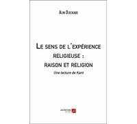 Le Sens De L'expérience Religieuse : Raison Et Religion - Une Lecture De Kant Par Jean-Marc Ferry