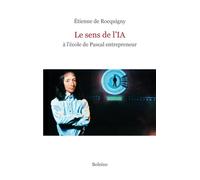 Le sens de l'IA à l'école de Pascal entrepreneur - Étienne de de Rocquigny - Boleine - broché - Essai