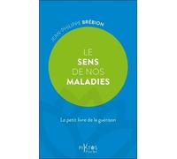 Le Sens de nos maladies - Le petit livre de la guérison