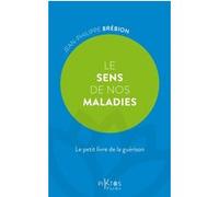 Le Sens De Nos Maladies - Le Petit Livre De La Guérison