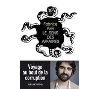 Le sens des affaires Voyage au bout de la corruption - Fabrice Arfi - Calmann-Levy - broché - Etude