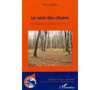 Le Sens Des Choses - Une Logique D'organisation De L'univers