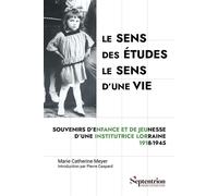 Le sens des études, le sens d'une vie Souvenirs d'enfance et de jeunesse d'une institutrice lorraine, 1918-1945 - Marie Catherine Meyer - Presses Universitaires Du Septen-Trion - broché - Essai