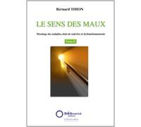 Le sens des maux Tome 2 Décodage des maladies états de malêtre et dysfonctionnenments - Bernard Tihon - Neosante - relié - Essai