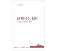Le Sens Du Bien - Heidegger, Interprète De Platon