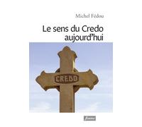LE SENS DU CREDO AUJOURD´HUI