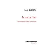 Le sens du futur Une science du temps au XIXe siècle - Claude Debru - Hermann - broché - Essai