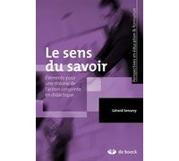 Le sens du savoir Éléments pour une théorie de l'action conjointe en didactique - Gérard Sensevy - De Boeck Supérieur - broché - Essai