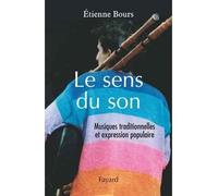 Le sens du son Musiques traditionnelles et expression populaire - Etienne Bours - Fayard - broché - Essai