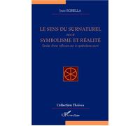 Le sens du surnaturel Suivi de Symbolisme et réalité - Genèse d'une réflexion sur le symbolisme sacré - Jean Borella - L'harmattan - broché - Essai