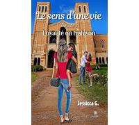 Le sens d'une vie Tome I: Loyauté ou trahison - Jessica G. - Le Lys Bleu - broché - Témoignage
