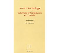 Le Sens En Partage - Dictionnaires Et Théories Du Sens, Xixe-Xxe Siècles