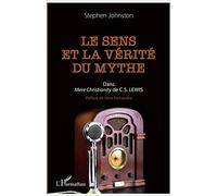 Stephen Johnston – Le sens et la vérité du mythe – Dans Mere Christianity de C.S. Lewis
