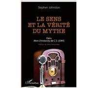 Stephen Johnston – Le sens et la vérité du mythe – Dans Mere Christianity de C.S. Lewis