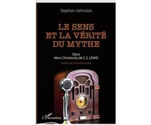 Le sens et la vérité du mythe Stephen Johnston (Auteur)