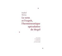 Le Sens Et L'esprit - L'herméneutique Spéculative De Hegel