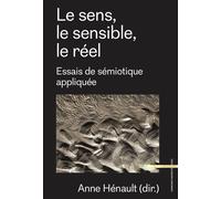 Le sens, le réel, le sensible Essais de sémiotique appliquée - Anne Hénault - Sorbonne Universite Presses - broché - Essai