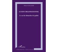 Le sens organisationnel Le cas des démarches de qualités - Olivier Guillaume - L'harmattan - broché - Etude