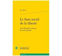 Le Sens Social De La Liberté - Axel Honneth, Penseur De Notre Présent