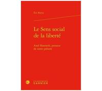 Le Sens Social De La Liberté - Axel Honneth, Penseur De Notre Présent