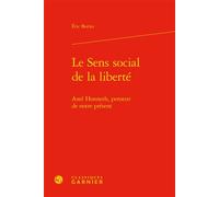 Le Sens social de la liberté Axel Honneth, penseur de notre présent - Julie Saada - Classiques Garnier - relié - Essai