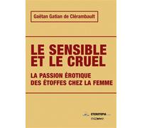 Le sensible et le cruel - Gaëtan Gatian de Clérambault - Eterotopia - broché - Essai
