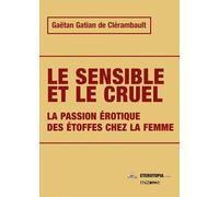 Le sensible et le cruel: La passion érotique des étoffes chez la femme