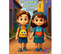 LE SENTIER DE LA GENTILLESSE Un Voyage De Doux Moments: Un guide tout en douceur sur l’empathie, le respect et l’amitié