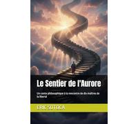 Le Sentier de l'Aurore: Un conte philosophique à la rencontre de dix maîtres de la liberté