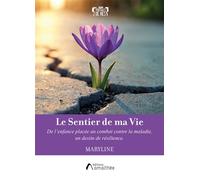 Le Sentier de ma Vie De l'enfance placée au combat contre la maladie, un destin de résilience - Mathilde M. - Amalthee - broché - Biographie