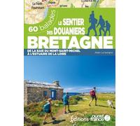 Le Sentier Des Douaniers Bretagne - 60 Balades De La Baie Du Mont-Saint-Michel À L'estuaire De La Loire
