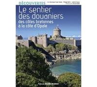 Le Sentier des douaniers - Des côtes bretonnes à la côte d'Opale Dominique Irvoas-Dantec (Auteur), Philippe Bertin (Auteur), Ludivine Fasseu (Auteur), Bruno Colliot (Photographie)