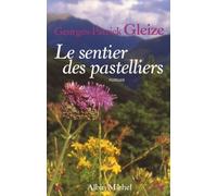 Georges Patrick Gleize – Le Sentier des pastelliers – Roman – Broché – Les Éditions Albin Michel