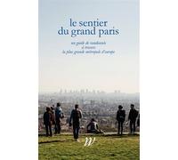 Le sentier du grand Paris - Un guide de randonnée à travers 600 km d'histoires à travers la plus grande métropole d'Europe - Paul-Hervé Lavessière - Wildproject - broché - Monographie