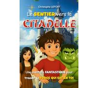 Le Sentier vers la Citadelle: Un roman d’aventure sur le courage et la confiance en soi - Livre pour enfants de 7 à 12 ans