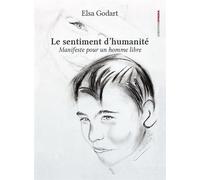 Le sentiment d’humanité - Manifeste pour un homme libre Elsa Godart (Auteur)