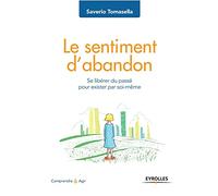 Le sentiment d'abandon: Se libérer du passé pour exister par soi-même