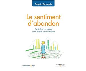 Le sentiment d'abandon: Se libérer du passé pour exister par soi-même