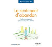 Le sentiment d'abandon: Se libérer du passé pour exister par soi-même